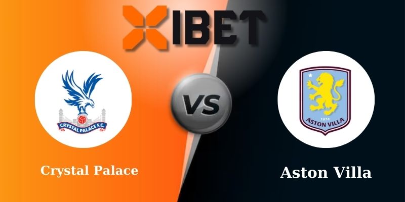 Soi kèo bóng đá Crystal Palace vs Aston Villa 2h30 - 26-02-2025