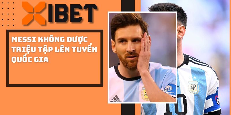 Messi không được triệu tập lên tuyển quốc gia