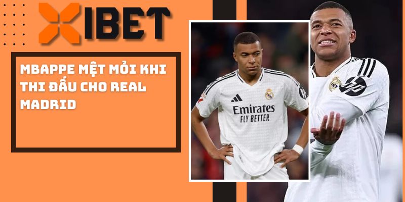 Mbappe Mệt Mỏi Khi Thi Đấu Cho Real Madrid