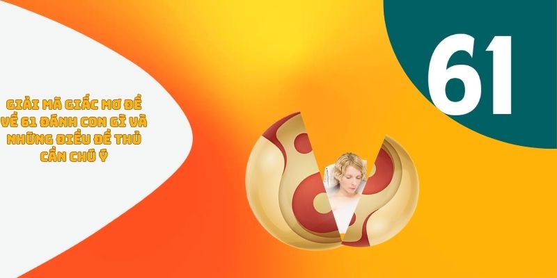 Giải mã giấc mơ đề về 61 đánh con gì và những điều đề thủ cần chú ý
