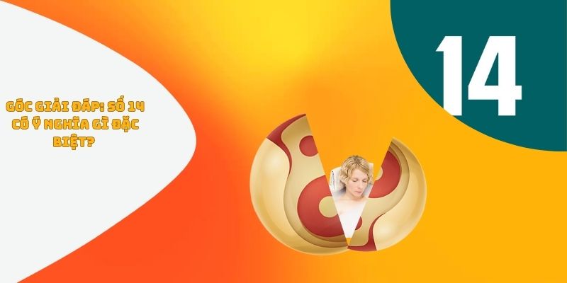 Góc Giải Đáp: Số 14 Có Ý Nghĩa Gì Đặc Biệt?