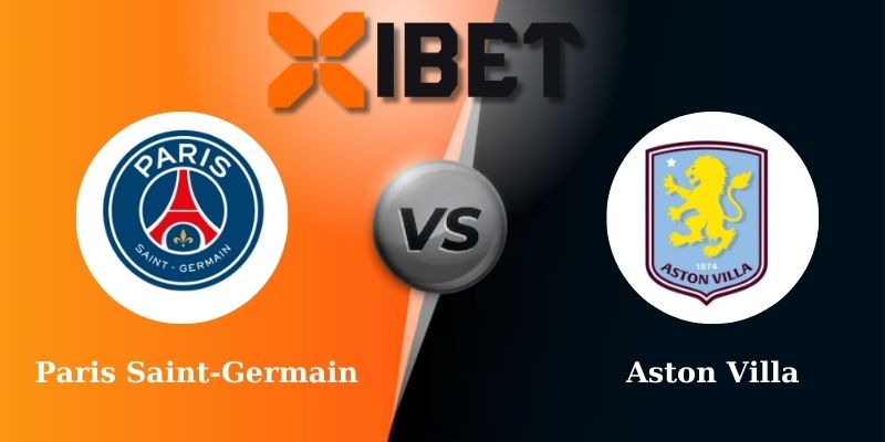 Soi kèo bóng đá Paris Saint-Germain vs Aston Villa 2h00 - 10-04-2025