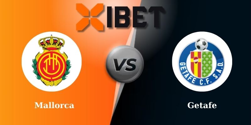 Soi kèo bóng đá Mallorca vs Getafe 0h00 - 19/05/2025