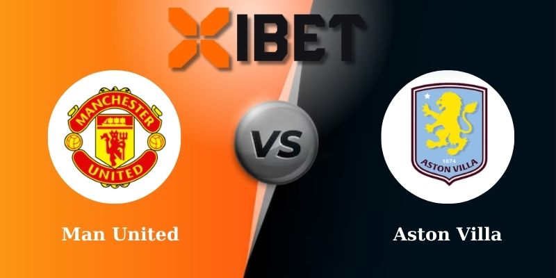Soi kèo bóng đá Man United vs Aston Villa 22h00 - 25/05/2025