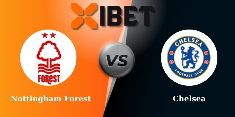Soi kèo bóng đá Nottingham Forest vs Chelsea 22h00 - 25-05-2025